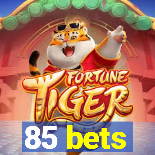 85 bets